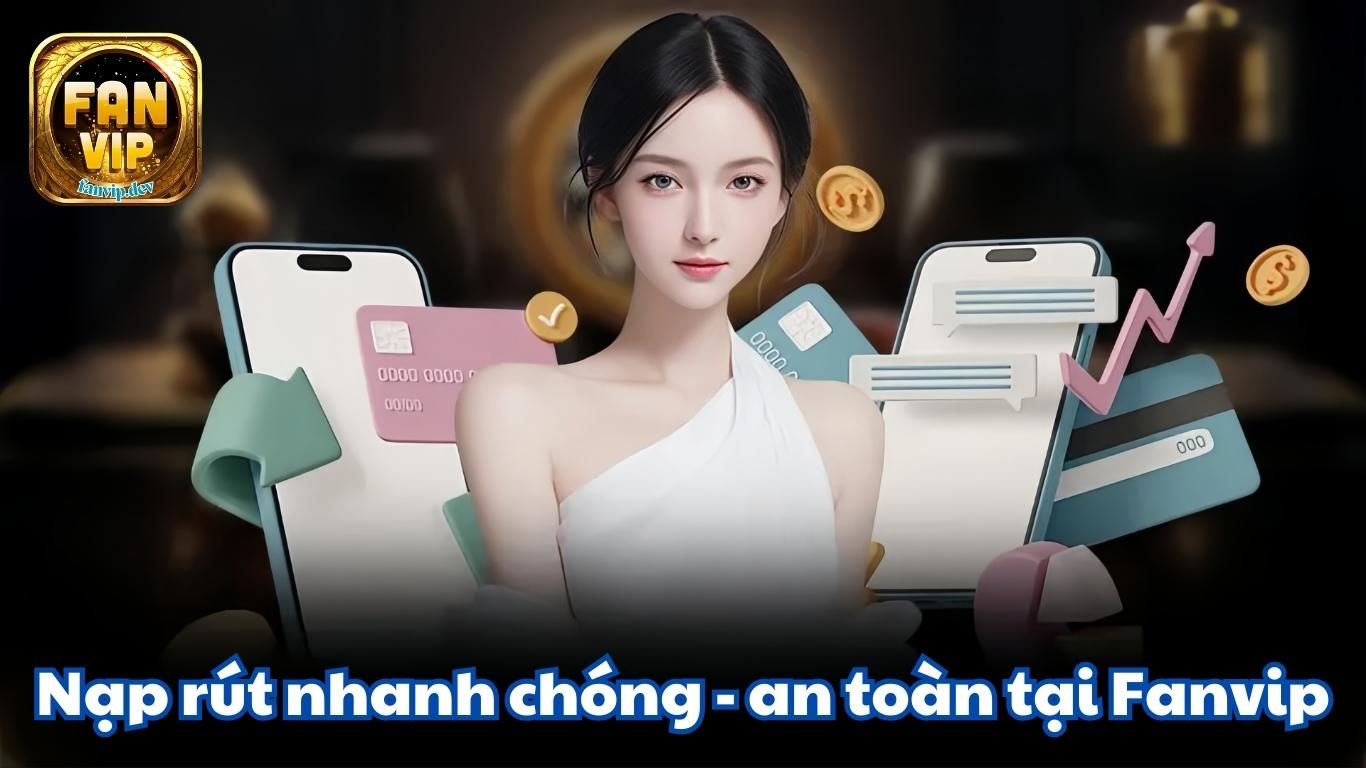 Hệ Thống Nạp Rút Tiền Nhanh Chóng, Tiện Lợi