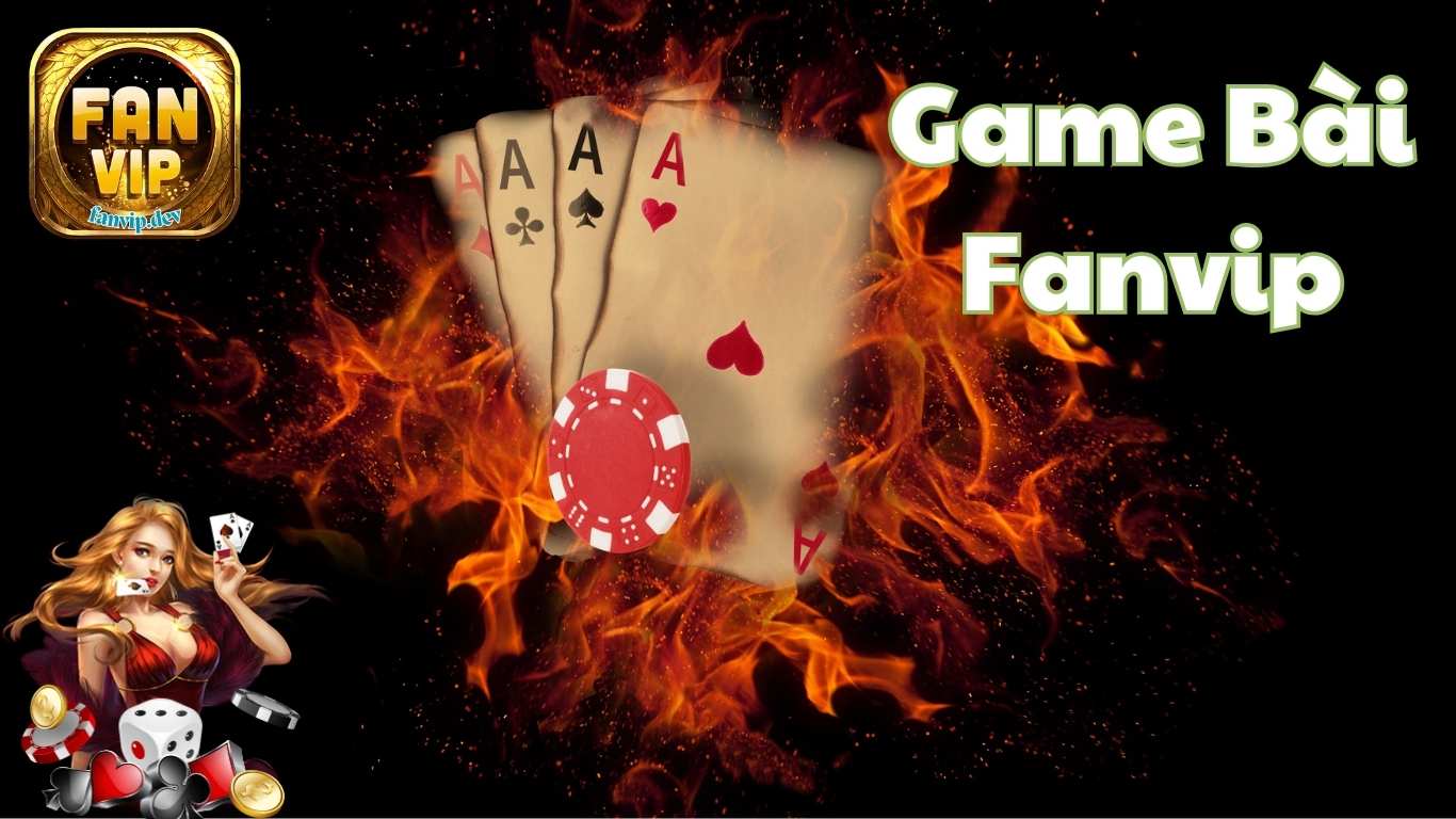 Game bài Fanvip - Bài Tây đa dạng, tiền thưởng ngập tràn