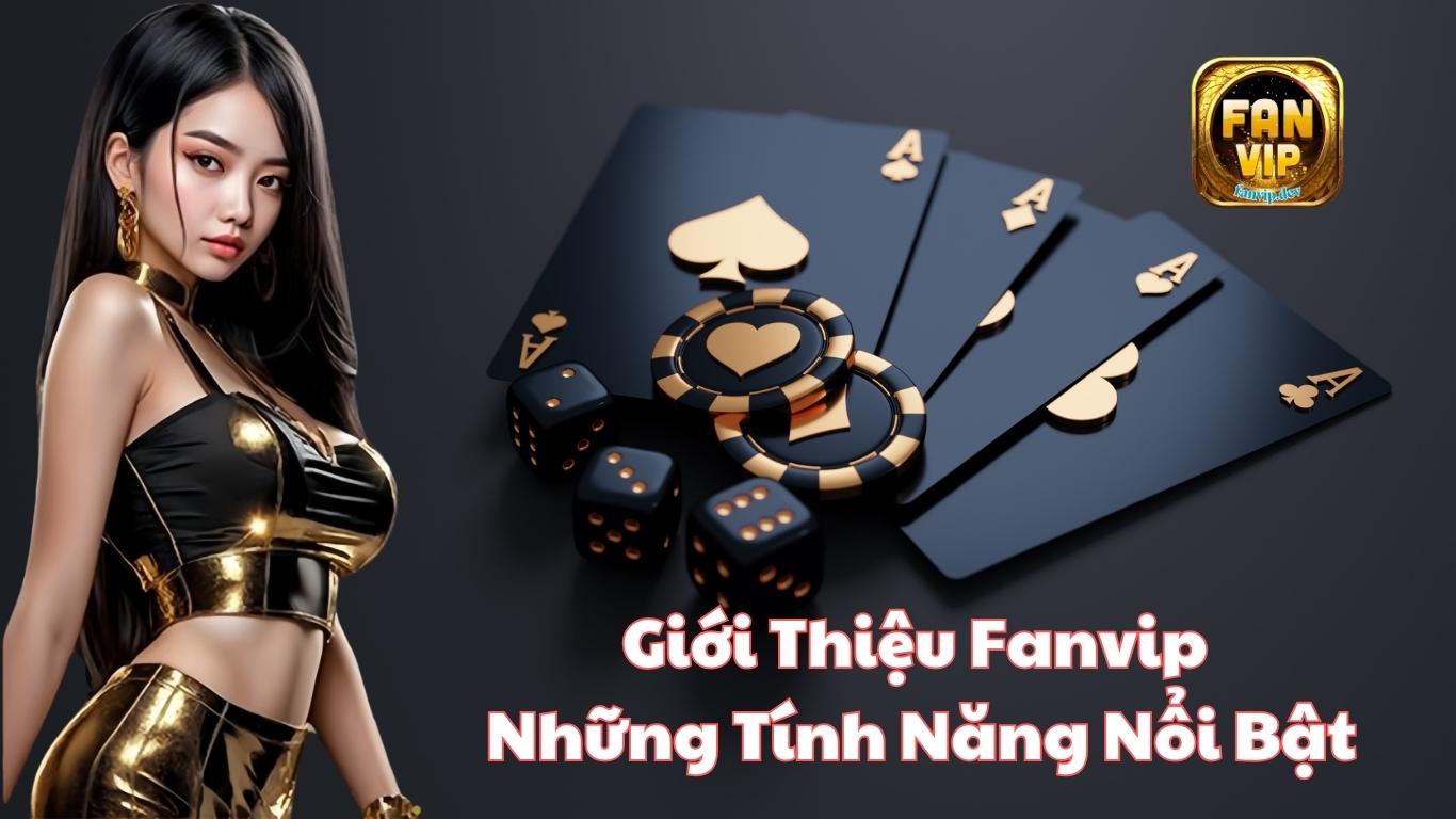 Giới thiệu những tính năng nổi bật nhất tại Fanvip Giới thiệu những tính năng nổi bật nhất tại Fanvip