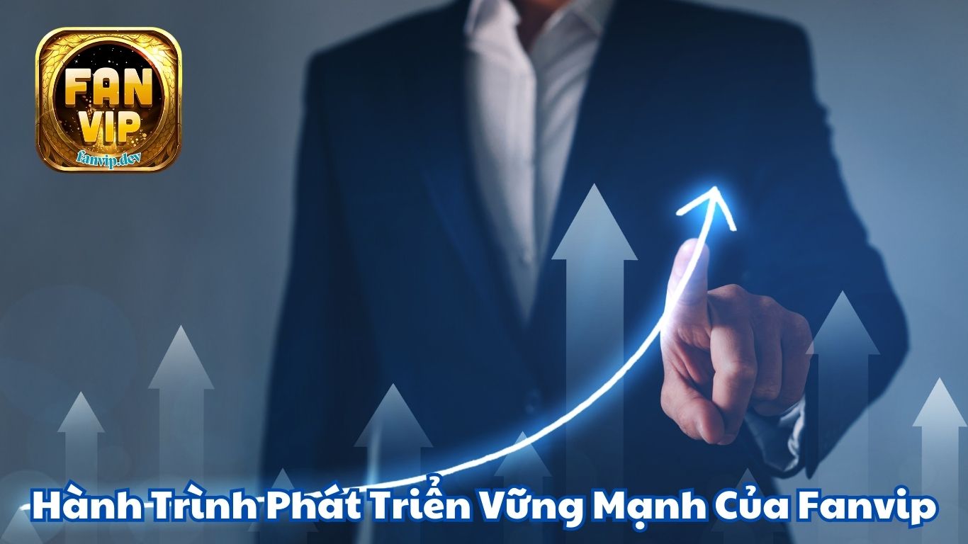 Hành Trình Phát Triển Vững Mạnh Của Fanvip