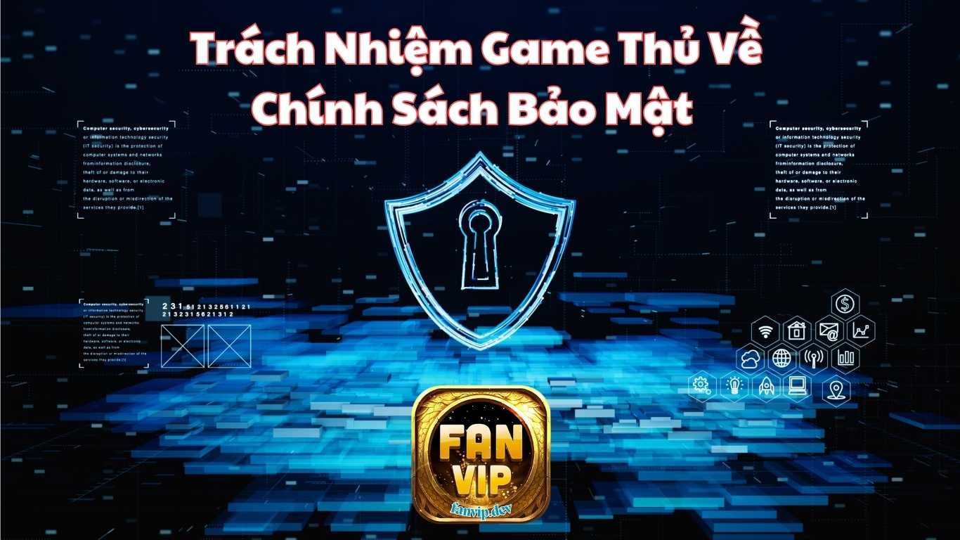 Nghĩa vụ của game thủ trong chính sách bảo mật Fanvip