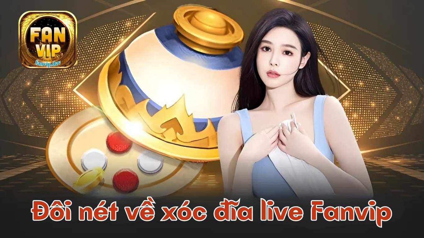 Xóc đĩa trực tuyến Fanvip - Sảnh Chơi Đạt Chuẩn Quốc tế #1